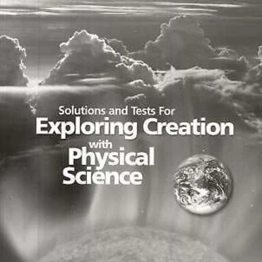 Solutions and Tests for Exploring Creation with Physical Science 2nd Edition